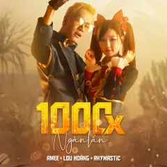 Lời bài hát 1000x (Ngàn Lần) – AMEE, Lou Hoàng, Rhymastic