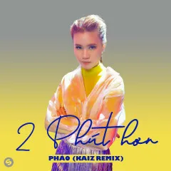 Lời bài hát 2 Phút Hơn (KAIZ Remix) – Pháo