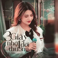 Lời bài hát 3 Giây Nhớ 1 Đời Thương (Cover) – Oanh Tạ