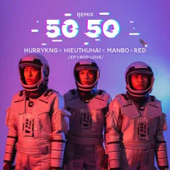 Lời bài hát 50 50 (Remix) – Nhiều nghệ sĩ