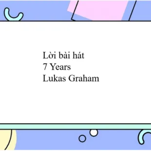 Lời bài hát 7 Years - Lukas Graham | 7 Years Lyrics