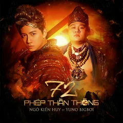 Lời bài hát 72 Phép Thần Thông – Ngô Kiến Huy, Yuno Bigboi