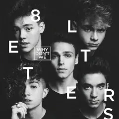 Lời bài hát 8 Letters – Why Don’t We