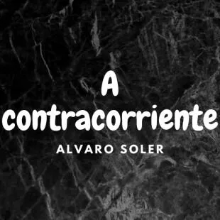 Lời bài hát A contracorriente - Alvaro Soler | A contracorriente Lyrics