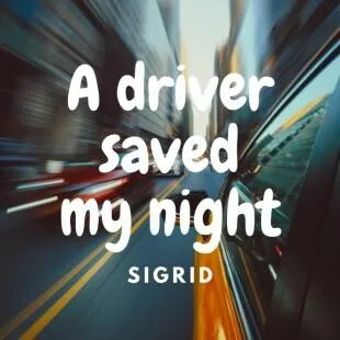 Lời bài hát A driver saved my night - Sigrid | A driver saved my night Lyrics