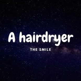 Lời bài hát A hairdryer - The Smile | A hairdryer Lyrics