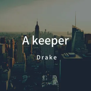 Lời bài hát A keeper - Drake | A keeper Lyrics