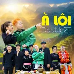 Lời bài hát À Lôi (Prod. by HaiMa x MinBoo) – Double 2T