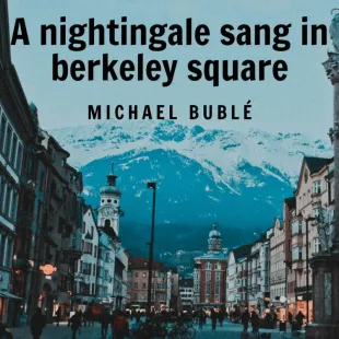 Lời bài hát A nightingale sang in berkeley square - Michael Bublé | A nightingale sang in berkeley square Lyrics