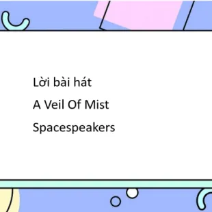 Lời bài hát A Veil Of Mist - Spacespeakers | A Veil Of Mist Lyrics