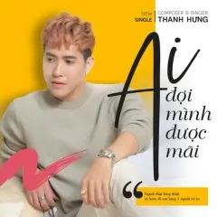 Lời bài hát Ai Đợi Mình Được Mãi – Thanh Hưng