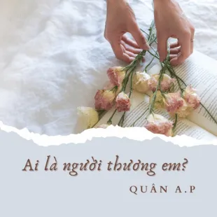 Lời bài hát Ai là người thương em - Quân A.P | Ai là người thương em Lyrics