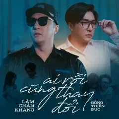 Lời bài hát Ai Rồi Cũng Thay Đổi – Lâm Chấn Khang, Đông Thiên Đức