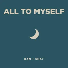 Lời bài hát All To Myself – Dan + Shay