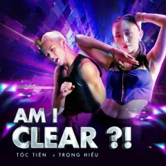 Lời bài hát AM I CLEAR?! – Tóc Tiên, Trọng Hiếu