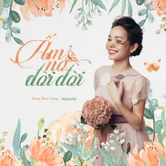 Lời bài hát Ấm No Đời Đời – Đoàn Thúy Trang, BigDaddy