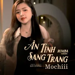 Lời bài hát Ân Tình Sang Trang (Rumba Version) – Mochiii