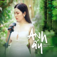 Lời bài hát Anh Ấy – Nguyễn Kiều Oanh