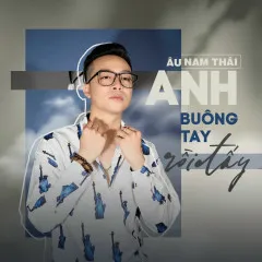 Lời bài hát Anh Buông Tay Rồi Đấy – Âu Nam Thái