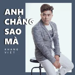 Lời bài hát Anh Chẳng Sao Mà – Khang Việt