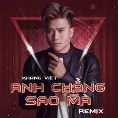 Lời bài hát Anh Chẳng Sao Mà (Remix) – Khang Việt