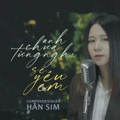 Lời bài hát Anh Chưa Từng Nghĩ Sẽ Yêu Em – Hân Sim, KaWaiiBi