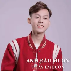 Lời bài hát Anh Đâu Muốn Thấy Em Buồn (Cover) – Khánh Cường, ACV