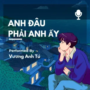 Lời bài hát Anh đâu phải anh ấy - Vương Anh Tú | Anh đâu phải anh ấy Lyrics