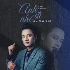 Lời bài hát Anh Đi Nhé (EDM Version) – Anh Quân Idol