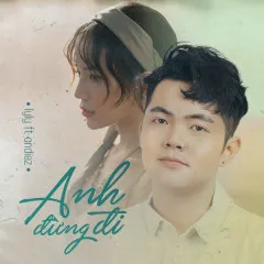 Lời bài hát Anh Đừng Đi – LyLy, Andiez