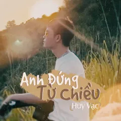 Lời bài hát Anh Đứng Từ Chiều – Huy Vạc, 5Mon