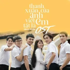 Lời bài hát Anh Gì Ơi (Thanh Xuân Của Anh Viết Tắt Là Em OST) – Bằng Việt Nguyễn