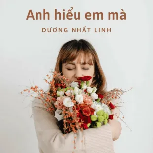 Lời bài hát Anh hiểu em mà - Dương Nhất Linh | Anh hiểu em mà Lyrics