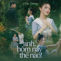 Lời bài hát Anh, Hôm Nay Thế Nào – Châu Dương