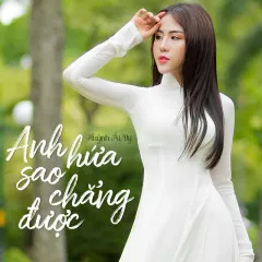 Lời bài hát Anh Hứa Sao Chẳng Được – Huỳnh Ái Vy