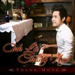 Lời bài hát Anh Là Chàng Ngố (Acoustic Version) – Thanh Hưng