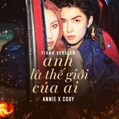 Lời bài hát Anh Là Thế Giới Của Ai (Piano Version) – Annie, Cody