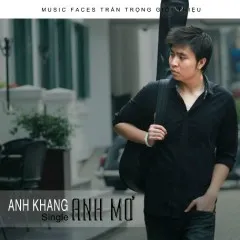 Lời bài hát Anh Mơ – Anh Khang