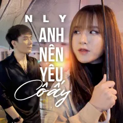 Lời bài hát Anh Nên Yêu Cô Ấy (Remake) – N Ly