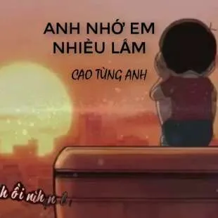 Lời bài hát Anh nhớ em nhiều lắm - Cao Tùng Anh | Anh nhớ em nhiều lắm Lyrics