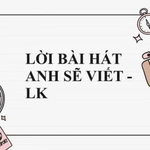 Lời bài hát Anh sẽ viết - LK | Anh sẽ viết Lyrics