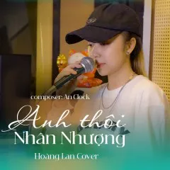 Lời bài hát Anh Thôi Nhân Nhượng (Cover) – Hoàng Lan