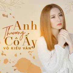 Lời bài hát Anh Thương Cô Ấy – Võ Kiều Vân