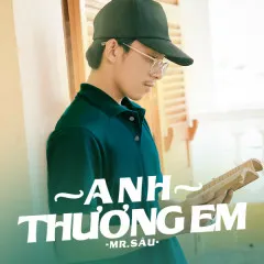 Lời bài hát Anh Thương Em – Mr. Sâu, G5R Squad