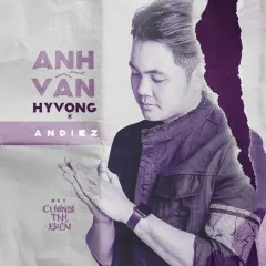 Lời bài hát Anh Vẫn Hy Vọng (Cương Thi Biến OST) – Andiez