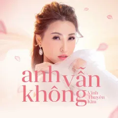 Lời bài hát Anh Vẫn Không (Thời Không Sai Lệch) – Vĩnh Thuyên Kim