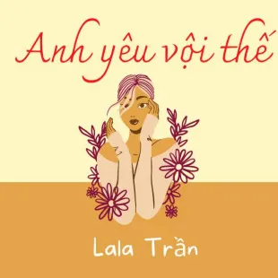 Lời bài hát Anh yêu vội thế - LaLa Trần | Anh yêu vội thế Lyrics