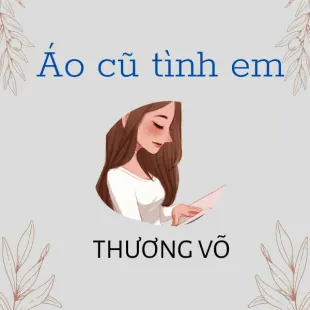 Lời bài hát Áo cũ tình Em - Thương Võ | Áo cũ tình Em Lyrics