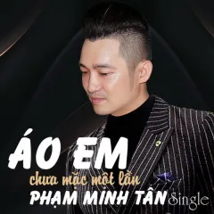 Lời bài hát Áo Em Chưa Mặc Một Lần – Phạm Minh Tân, SOUND HIT