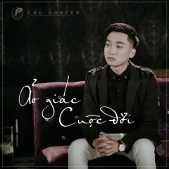 Lời bài hát Ảo Giác Cuộc Đời (Beat) – Phú Hunter